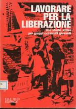 Lavorare per la liberazione : uno studio attivo per gruppi ecclesiali giovanil