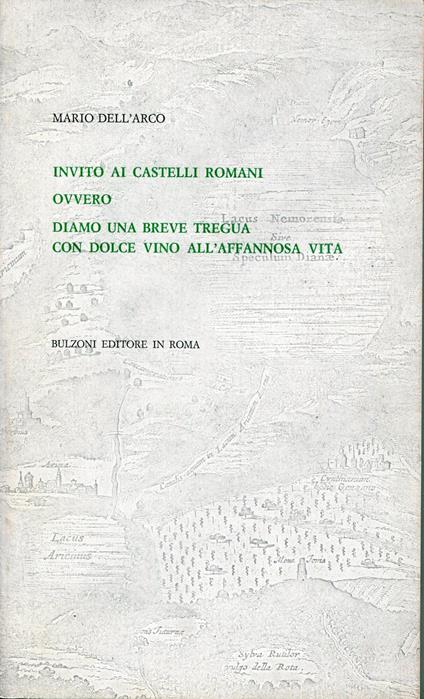 Invito ai castelli romani : ovvero diamo una breve tregua con dolce vino all'affannosa vita - Mario Dell'Arco - copertina