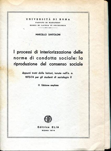 I processi di interiorizzazione delle norme di condotta sociale: la riproduzione del consenso sociale : appunti tratti dalle lezioni, e relazioni di sintesi di seminari ed esercitazioni, tenuti nell'a. a. 1972-73 per gli studenti di Sociologia II - copertina