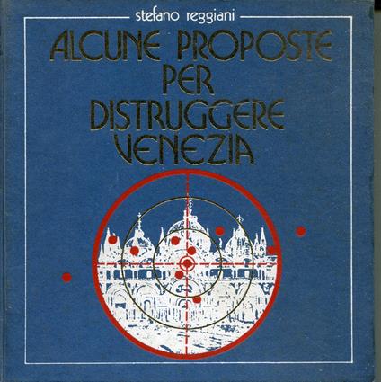 Alcune proposte per distruggere Venezia - Stefano Reggiani - copertina