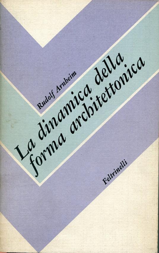 La dinamica della forma architettonica - Rudolf Arnheim - copertina