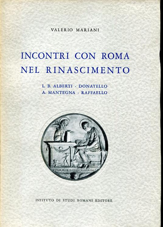 Incontri con Roma nel Rinascimento. L. B. Alberti, Donatello, A. Mantegna, Raffaello - copertina