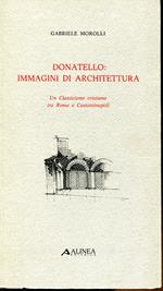 Donatello: immagini di architettura. Un Classicismo cristiano tra Roma e Costantinopoli