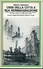 Crisi della citta e sua reimmaginazione : effetti simbolici e valori di progettazione nel recupero del centro storico e delle aree urbane