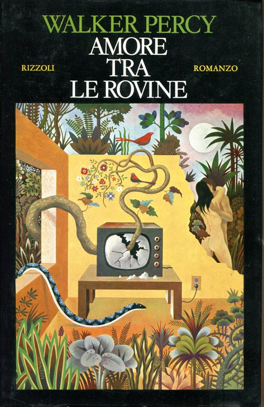 Amore tra le rovine. Avventure di un cattivo cattolico mentre si avvicina la fine del mondo. Traduzione di Bruno Oddera - Walker Percy - copertina