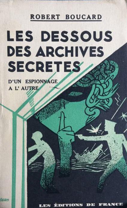 Les dessous des archives secretes d'un espionnage a l'autre - Robert Boucard - copertina