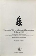 Travaux D'eleves Italiennes a L'exposition De Paris 1900: Les Devoirs Des Cours De Langue Et Litterature Francaises D'un Institut Florentin La Santissima Annunziata