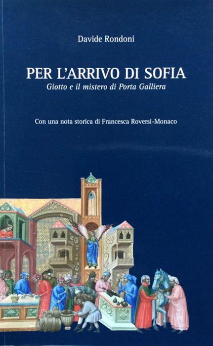 Per l'arrivo di Sofia. Giotto e il mistero di Porta Galliera [di Bologna] - Davide Rondoni - copertina