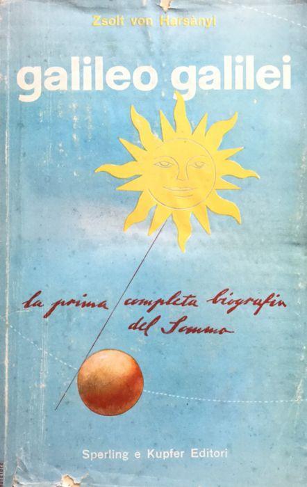 Galileo Galilei. La prima completa biografia del sommo - Zsolt Harsanyi - copertina