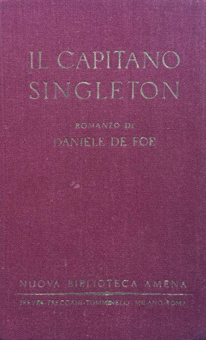 Il capitano Singleton. Romanzo. Trad. dall ingl. di Alberto Rossi - Daniel Defoe - copertina