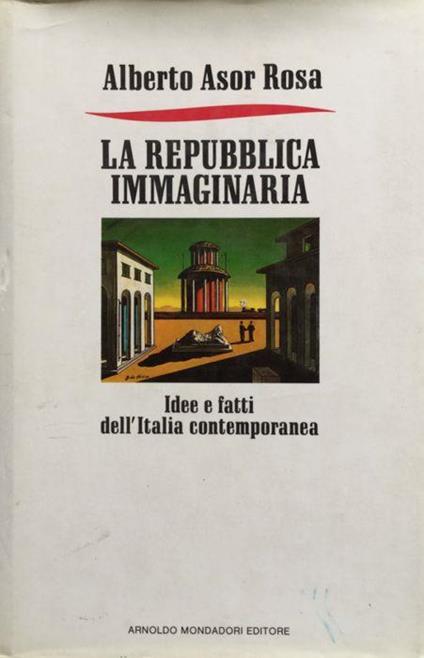 La repubblica immaginaria. Idee e fatti dell'Italia contemporanea - Alberto Asor Rosa - copertina