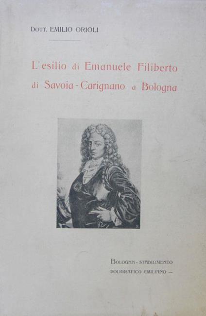 L' esilio di Emanuele Filiberto di Savoia-Carignano a Bologna - Emilio Orioli - copertina