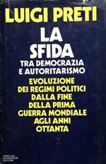 La sfida tra democrazia e autoritarismo. Evoluzione dei regimi politici dalla fine della prima guerra mondiale agli anni ottanta. (1a ediz.)