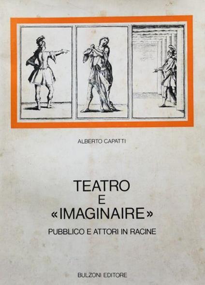 Teatro e imaginaire. Pubblico e attori in Racine - Alberto Capatti - copertina