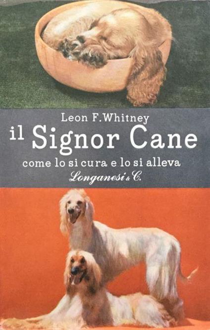 Il signor cane. Come lo si cura e lo si alleva - Leon F. Whitney - copertina