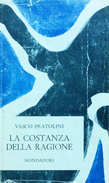 La costanza della ragione - Pratolini - 1963 prima edizione - Vasco Pratolini - copertina