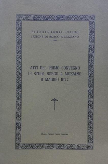 Atti del primo convegno di studi. Borgo a Mozzano 8 maggio 1977 - copertina