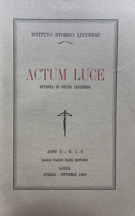 Actum Luce. Rivista di studi Lucchesi. Anno X n. 1 - 2 aprile - ottobre 1981 - Ist. Storico Lucchese - copertina