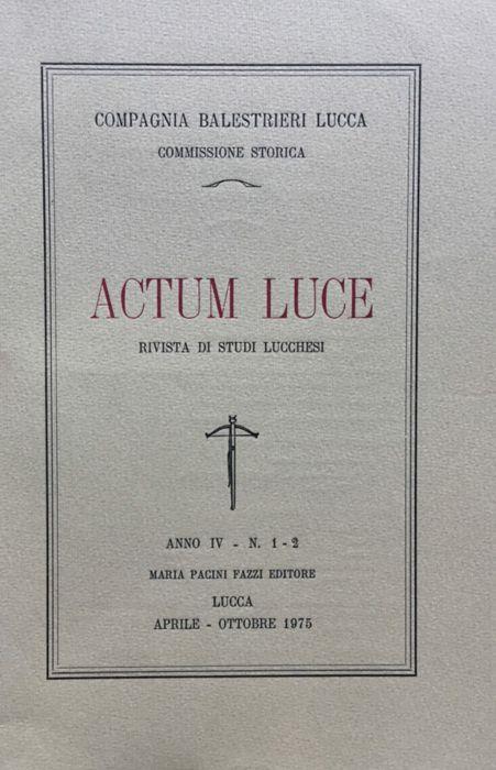 Actum Luce. Rivista di studi Lucchesi. Anno IV n. 1 - 2 aprile - ottobre 1975 - copertina