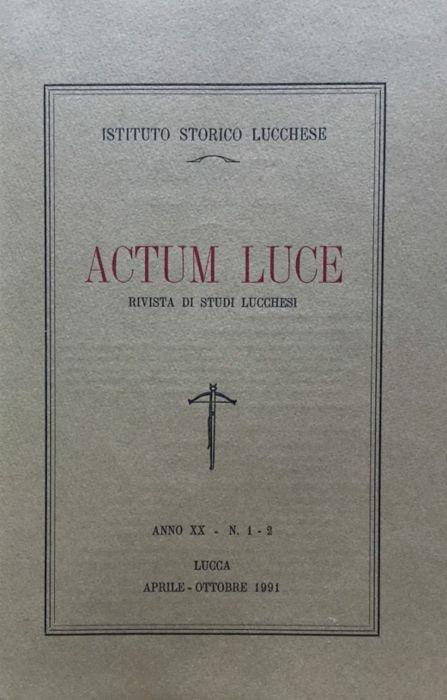 Actum Luce. Rivista di studi Lucchesi. Anno XX n. 1 - 2 aprile - ottobre 1991 - copertina