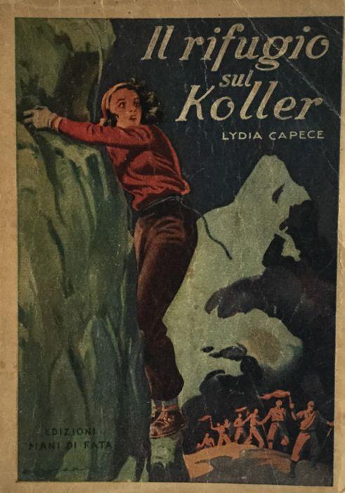 Il rifugio sul Koller. Lydia Capece Mani di Fata 1945 - Lydia Capece - copertina