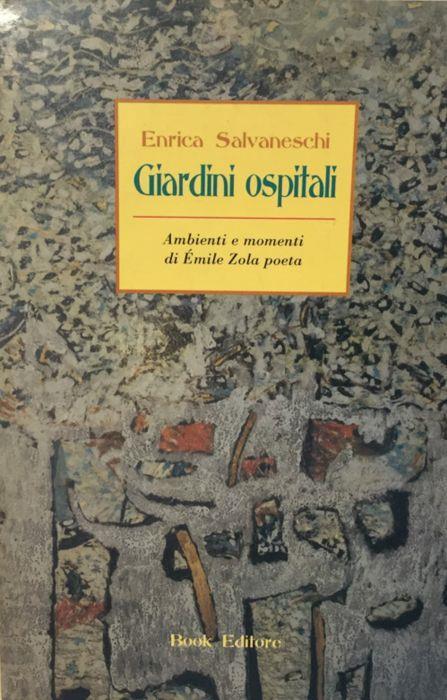 Giardini ospitali. Ambienti e monenti di Emile Zola poeta. Salvaneschi 2006 - Enrica Salvaneschi - copertina