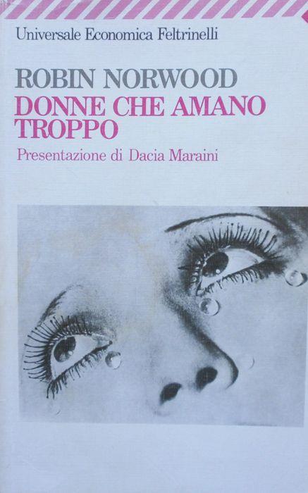 Donne che amano troppo. Norwood Feltrinelli 1995 - Robin Norwood - copertina