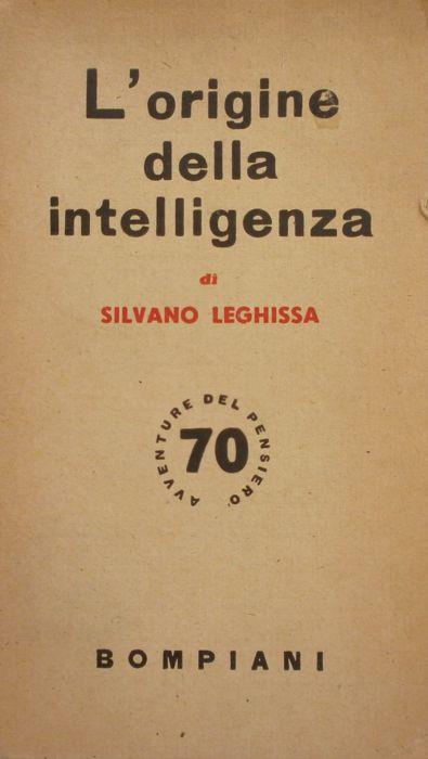 L' origine della intelligenza. Stefano Leghissa. Bompiani 1950 - Silvano Leghissa - copertina
