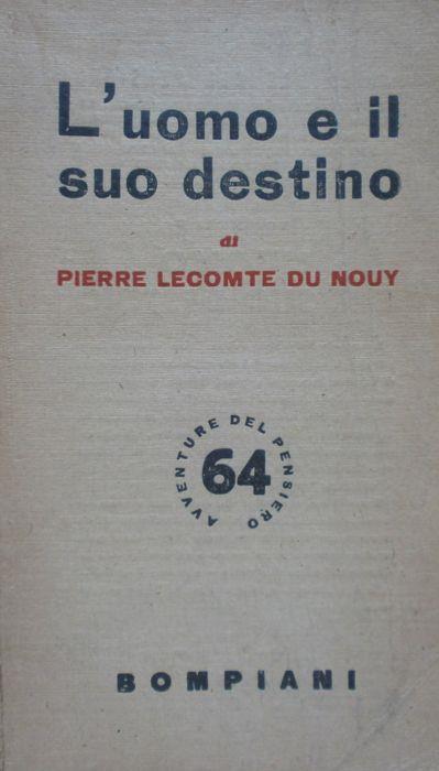 L' uomo e il suo destino. Lecomte du Nouy. Bompiani 1949 - Pierre Lecomte du Noüy - copertina