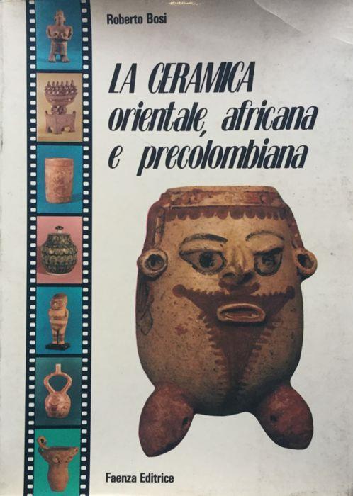 La ceramica orientale, africana e precolombiana - Roberto Bosi - copertina