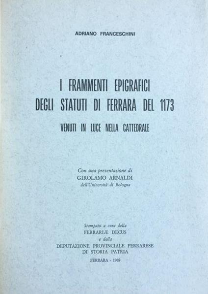 I frammenti epigrafici degli statuti di Ferrara del 1173 venuti in luce nella cattedrale - Adriano Franceschini - copertina