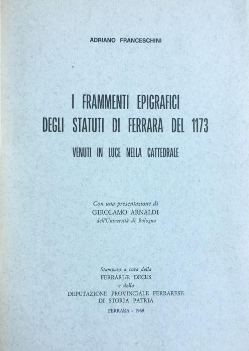 I frammenti epigrafici degli statuti di Ferrara del 1173 venuti in luce nella cattedrale - Adriano Franceschini - copertina