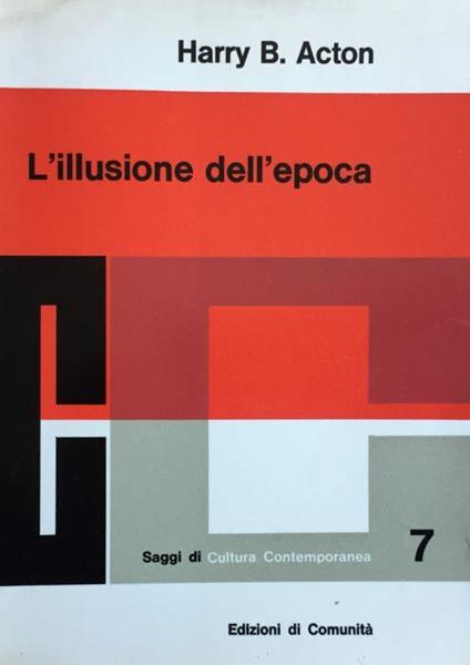 L' illusione dell'epoca. Il marxismo-leninismo come filosofia - Harold Acton - copertina