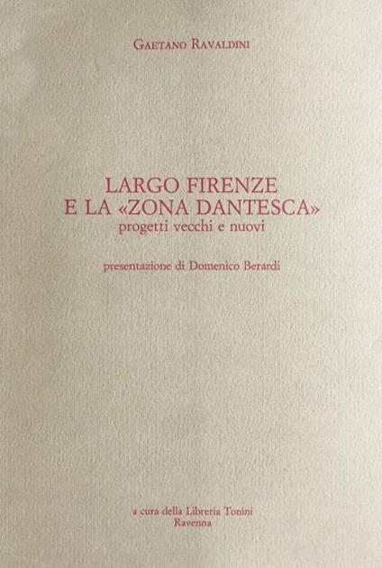 Largo Firenze e la zona Dantesca. Progetti vecchi e nuovi (Ravenna) - Gaetano Ravaldini - copertina