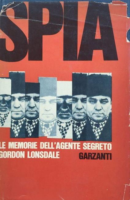 Spia. Le memorie dell'agente segreto Gordon Lonsdale - Gordon Lonsdale - copertina