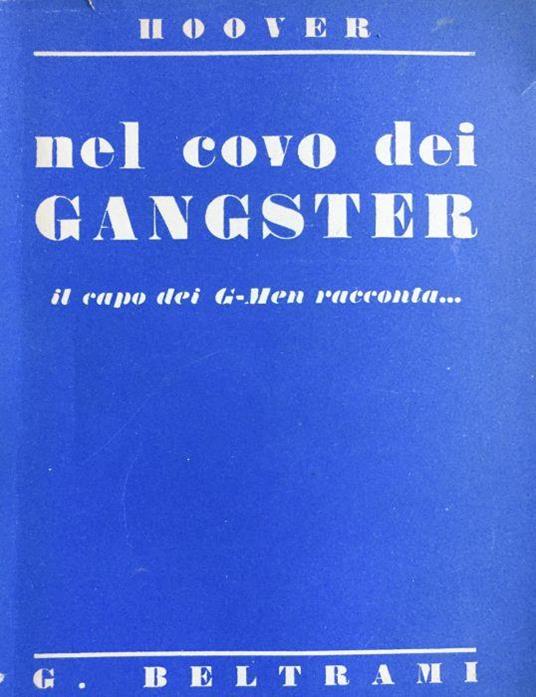 Nel covo dei gangster. Il capo dei G-men racconta - J. Edgar Hoover - copertina