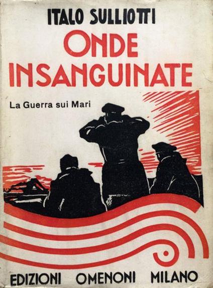 Onde insanguinate. La guerra sui mari - Italo Sulliotti - copertina