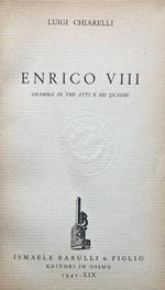 Enrico VIII. Dramma in 3 atti e 6 quadri