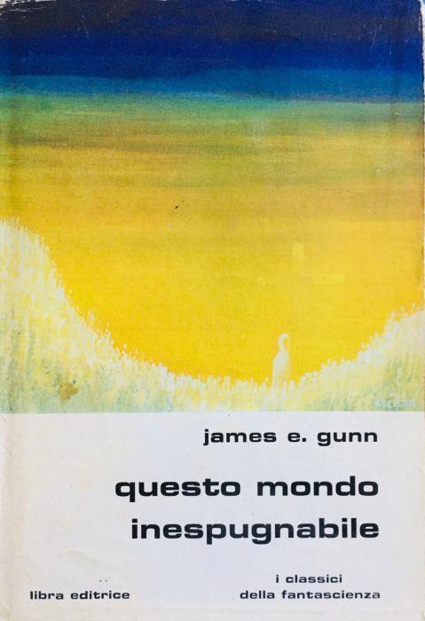 Questo mondo inespugnabile - James E. Gunn - copertina