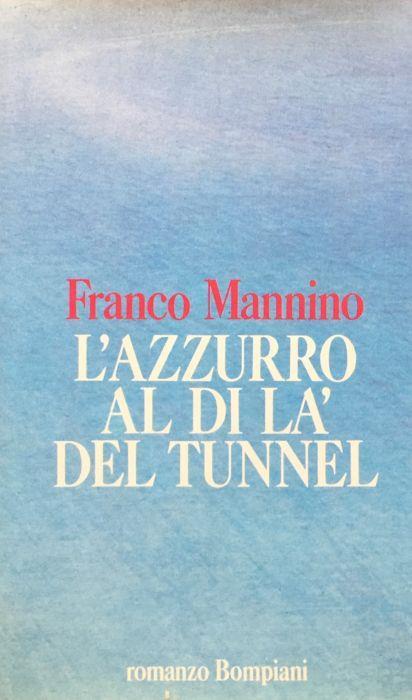 L' azzurro al di là del tunnel. Romanzo - Franco Mannino - copertina