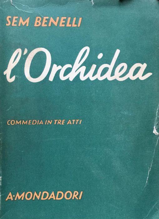 L' orchidea. Commedia in tre atti - Sem Benelli - copertina