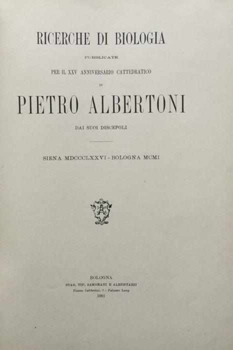 Ricerche di biologia pubblicate per il XXV anniversario cattedrattico di Pietro Albertoni dai suoi discepoli. Siena 1876 - Bologna 1901 - copertina