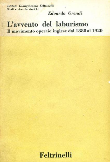 L' avvento del laburismo. Il movimento operaio inglese dal 1880 al 1920 - Edoardo Grendi - copertina