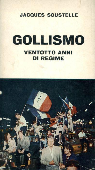 Gollismo. Ventotto anni di regime - Jacques Soustelle - copertina