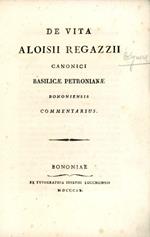 De vita Aloisii Regazzii canonici basilicae petronianae bononiensis commentarius