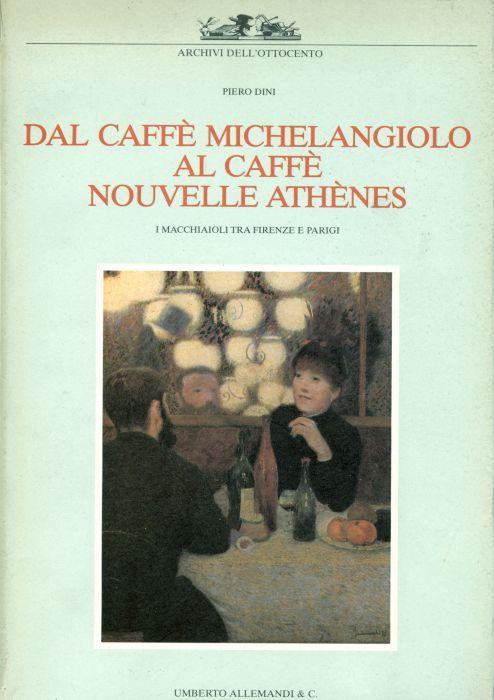 Dal caffè Michelangiolo al Caffè Nouvelle Athenes - Piero Dini - copertina