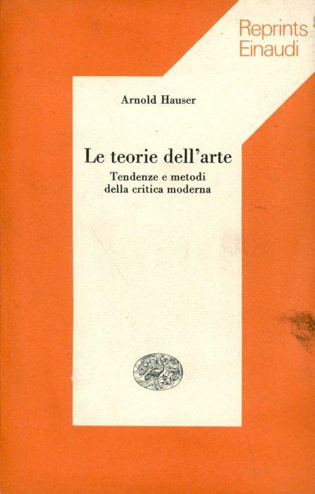 Le teorie dell'arte. Tendenze e metodi della critica moderna - Arnold Hauser - copertina