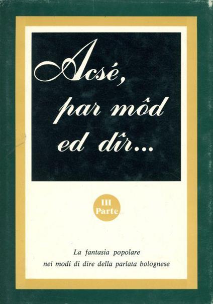 La fantasia popolare nei modi di dire della parlata bolognese – parte III - Gaetano Marchetti - copertina