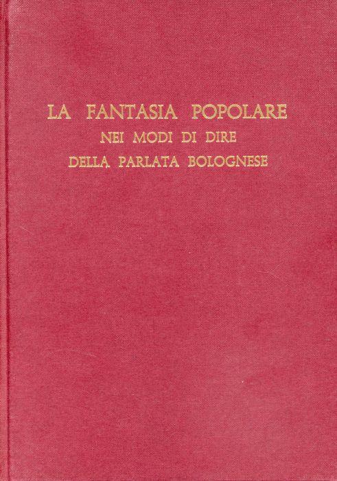 La fantasia popolare nei modi di dire della parlata bolognese – 3 volumi - Gaetano Marchetti - copertina