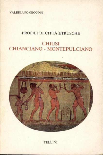 Profili di città etrusche. Chiusi Chianciano Montepulciano - Valeriano Cecconi - copertina